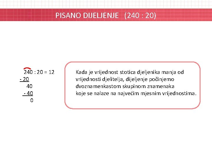 PISANO DIJELJENJE (240 : 20) 240 : 20 = 12 - 20 40 -