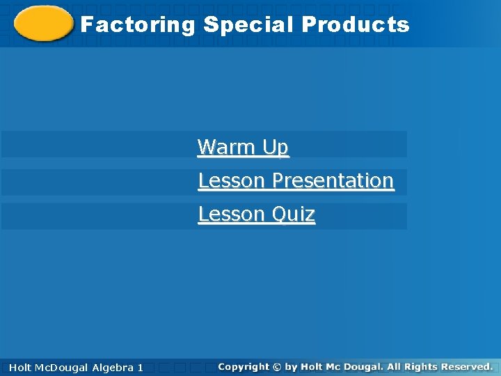 Factoring. Special. Products Warm Up Lesson Presentation Lesson Quiz Holt Mc. Dougal Algebra 1 Factoring. Special. Products Warm Up Lesson Presentation Lesson Quiz Holt Mc. Dougal Algebra 1