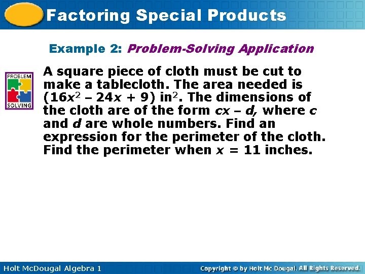Factoring Special Products Example 2: Problem-Solving Application A square piece of cloth must be Factoring Special Products Example 2: Problem-Solving Application A square piece of cloth must be