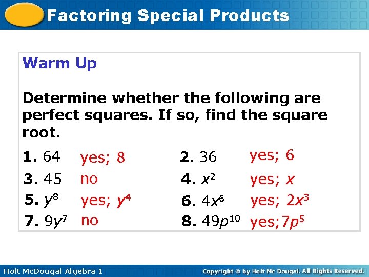 Factoring Special Products Warm Up Determine whether the following are perfect squares. If so, Factoring Special Products Warm Up Determine whether the following are perfect squares. If so,