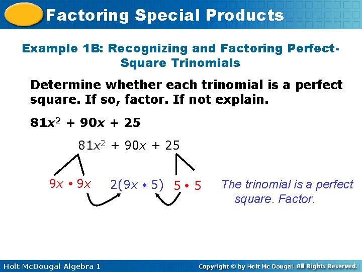 Factoring Special Products Example 1 B: Recognizing and Factoring Perfect. Square Trinomials Determine whether Factoring Special Products Example 1 B: Recognizing and Factoring Perfect. Square Trinomials Determine whether