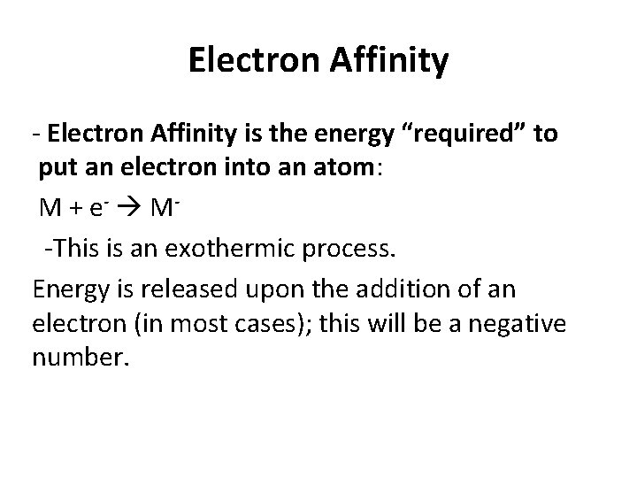 Electron Affinity - Electron Affinity is the energy “required” to put an electron into