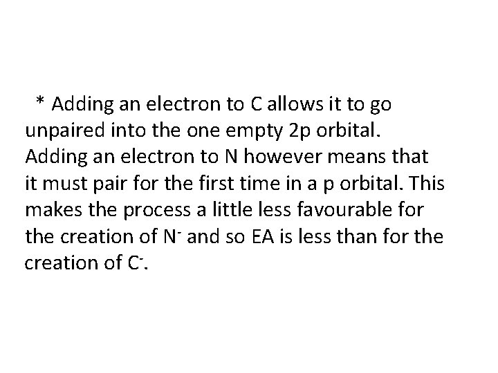 * Adding an electron to C allows it to go unpaired into the one