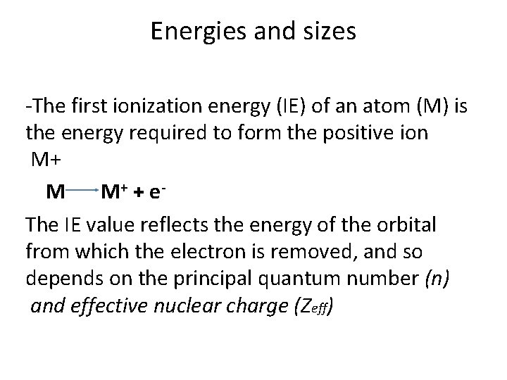 Energies and sizes -The first ionization energy (IE) of an atom (M) is the