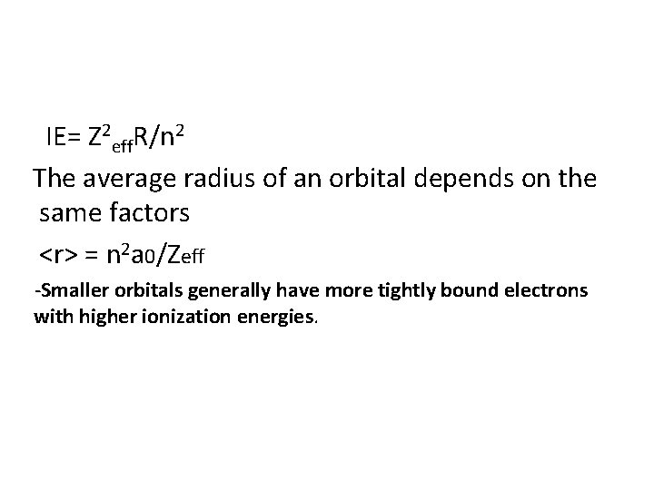 IE= Z 2 eff. R/n 2 The average radius of an orbital depends on