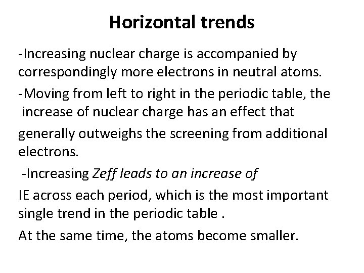 Horizontal trends -Increasing nuclear charge is accompanied by correspondingly more electrons in neutral atoms.