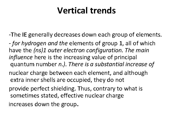 Vertical trends -The IE generally decreases down each group of elements. - for hydrogen