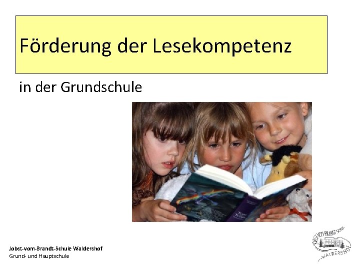 Förderung der Lesekompetenz in der Grundschule Jobst-vom-Brandt-Schule Waldershof Grund- und Hauptschule 