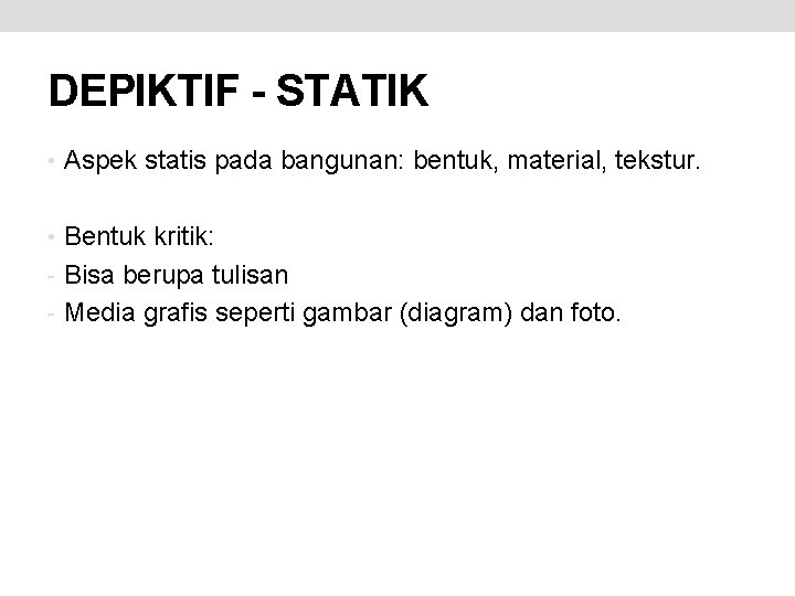 DEPIKTIF - STATIK • Aspek statis pada bangunan: bentuk, material, tekstur. • Bentuk kritik: