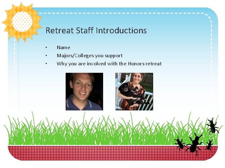 Retreat Staff Introductions • • • Name Majors/Colleges you support Why you are involved