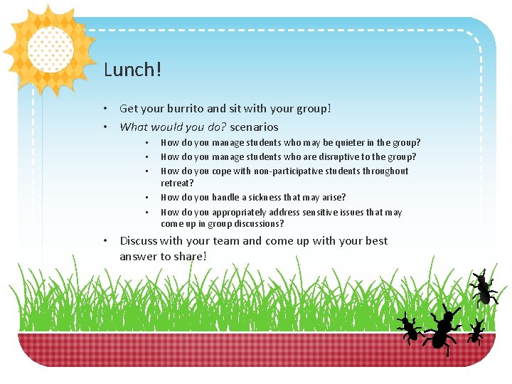 Lunch! • Get your burrito and sit with your group! • What would you