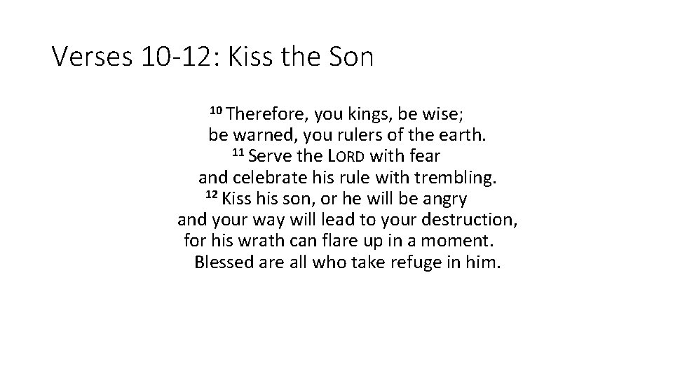 Verses 10 -12: Kiss the Son 10 Therefore, you kings, be wise; be warned,