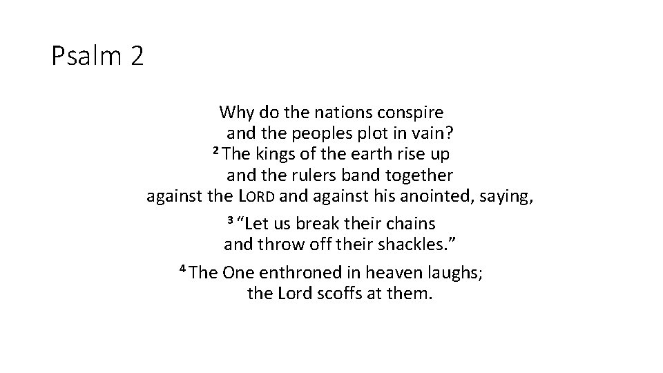 Psalm 2 Why do the nations conspire and the peoples plot in vain? 2