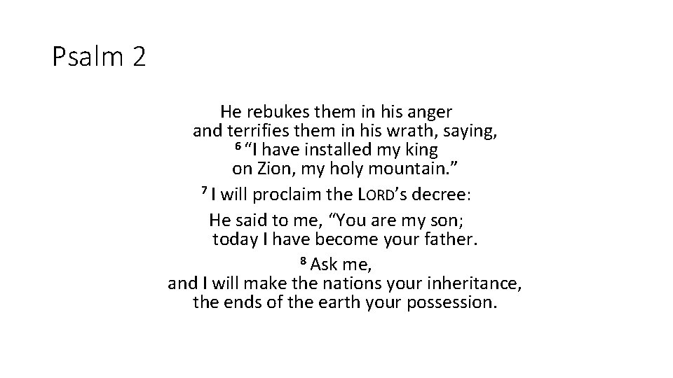 Psalm 2 He rebukes them in his anger and terrifies them in his wrath,