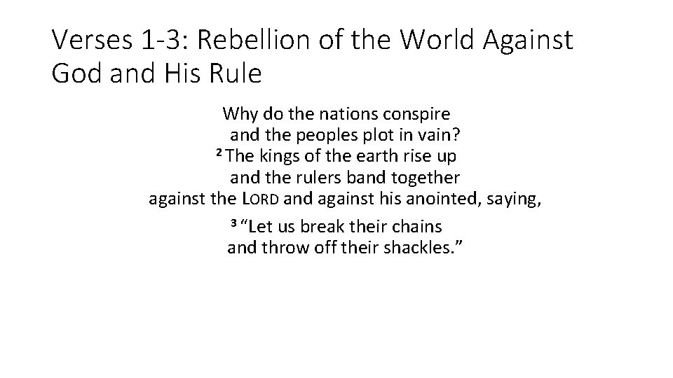 Verses 1 -3: Rebellion of the World Against God and His Rule Why do