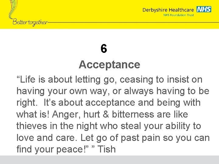 6 Acceptance “Life is about letting go, ceasing to insist on having your own