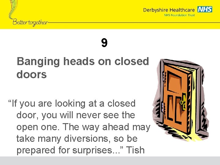 9 Banging heads on closed doors “If you are looking at a closed door,