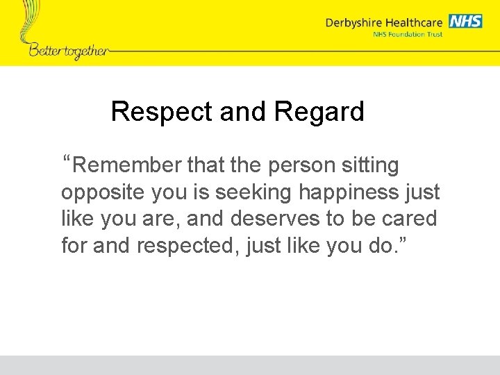 Respect and Regard “Remember that the person sitting opposite you is seeking happiness just