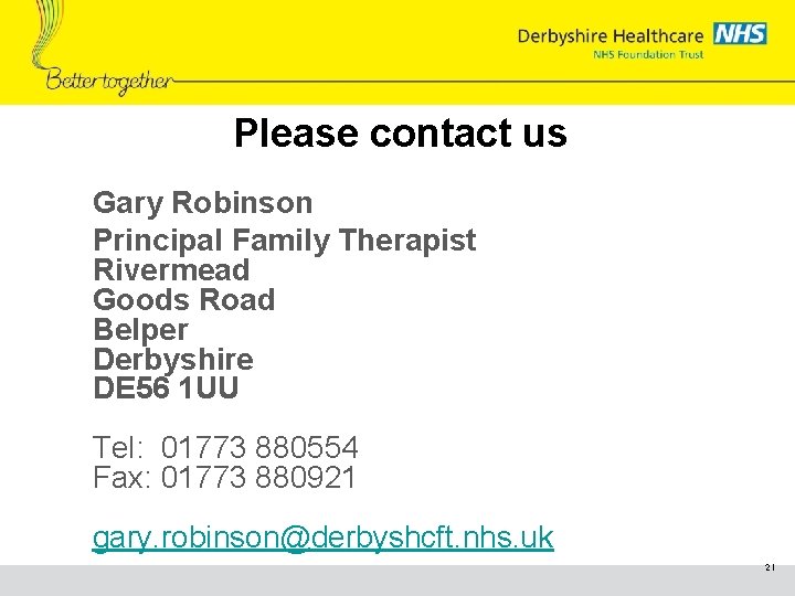 Please contact us Gary Robinson Principal Family Therapist Rivermead Goods Road Belper Derbyshire DE