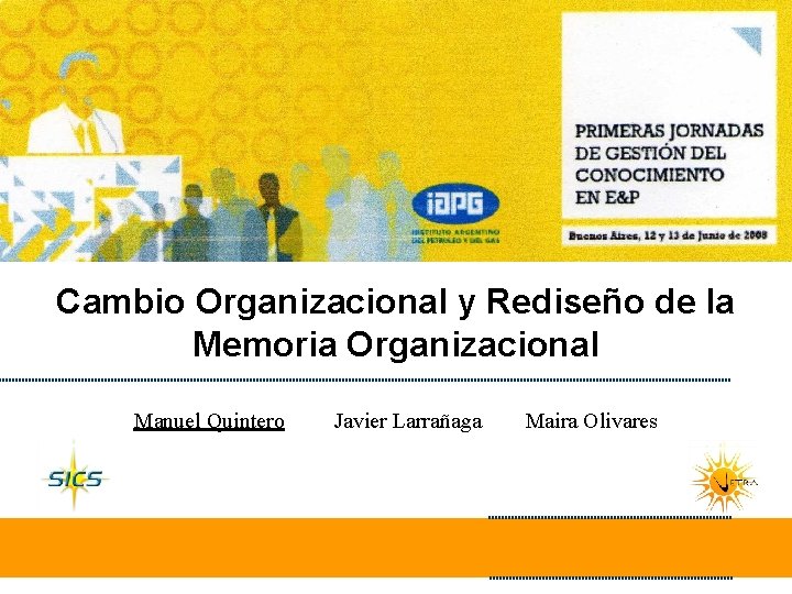 Cambio Organizacional y Rediseño de la Memoria Organizacional Manuel Quintero Javier Larrañaga Maira Olivares