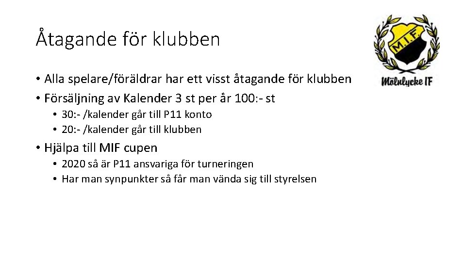 Åtagande för klubben • Alla spelare/föräldrar har ett visst åtagande för klubben • Försäljning