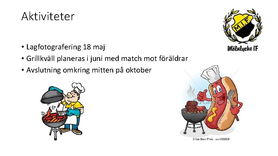 Aktiviteter • Lagfotografering 18 maj • Grillkväll planeras i juni med match mot föräldrar