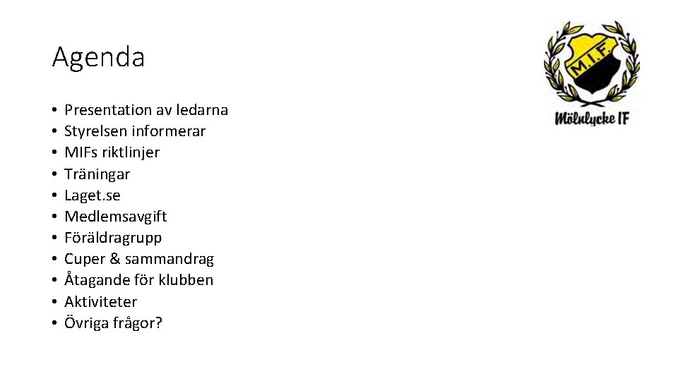 Agenda • • • Presentation av ledarna Styrelsen informerar MIFs riktlinjer Träningar Laget. se