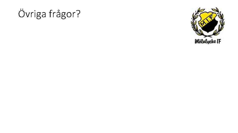 Övriga frågor? 