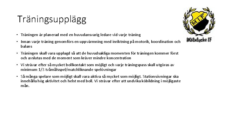 Träningsupplägg • Träningen är planerad med en huvudansvarig ledare vid varje träning • Innan