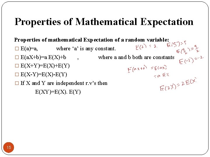 Properties of Mathematical Expectation Properties of mathematical Expectation of a random variable: � E(a)=a,