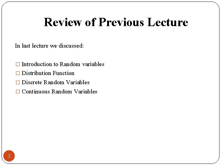 Review of Previous Lecture In last lecture we discussed: � Introduction to Random variables