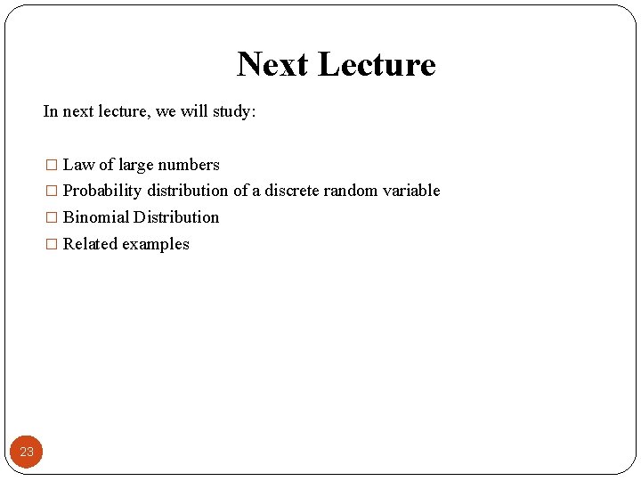 Next Lecture In next lecture, we will study: � Law of large numbers �