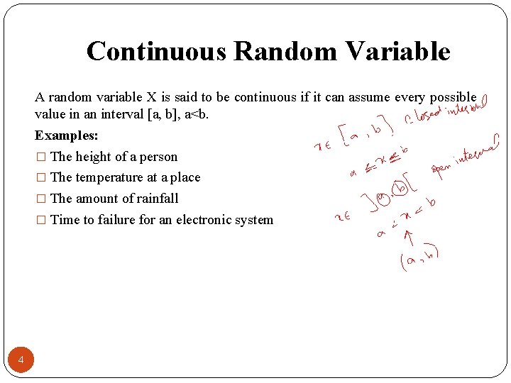 Continuous Random Variable A random variable X is said to be continuous if it