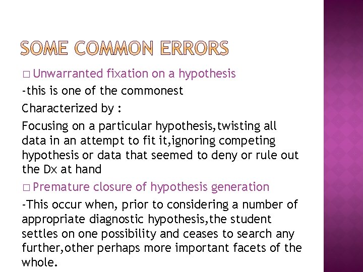 � Unwarranted fixation on a hypothesis -this is one of the commonest Characterized by