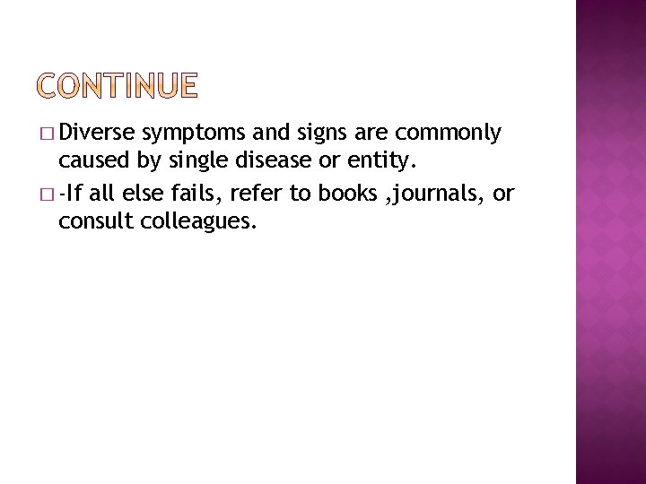 � Diverse symptoms and signs are commonly caused by single disease or entity. �