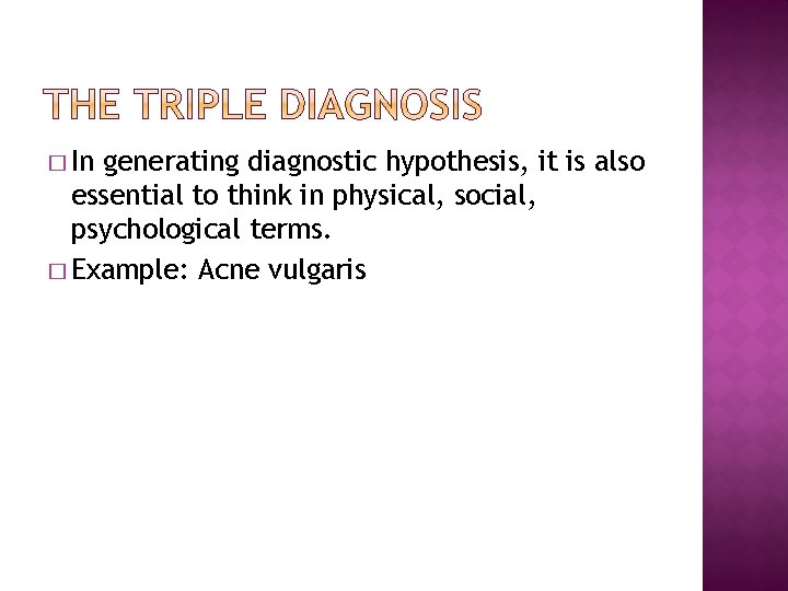 � In generating diagnostic hypothesis, it is also essential to think in physical, social,