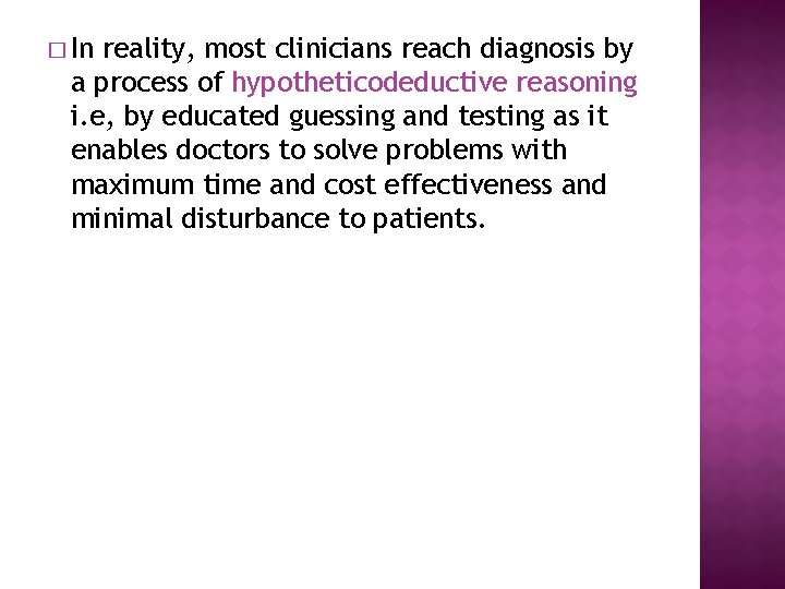 � In reality, most clinicians reach diagnosis by a process of hypotheticodeductive reasoning i.