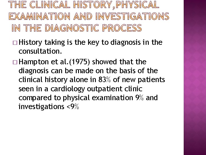 � History taking is the key to diagnosis in the consultation. � Hampton et