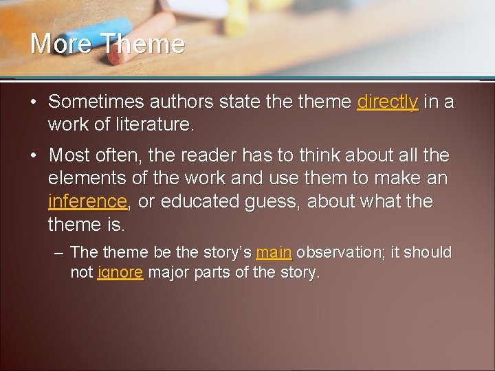 More Theme • Sometimes authors state theme directly in a work of literature. •