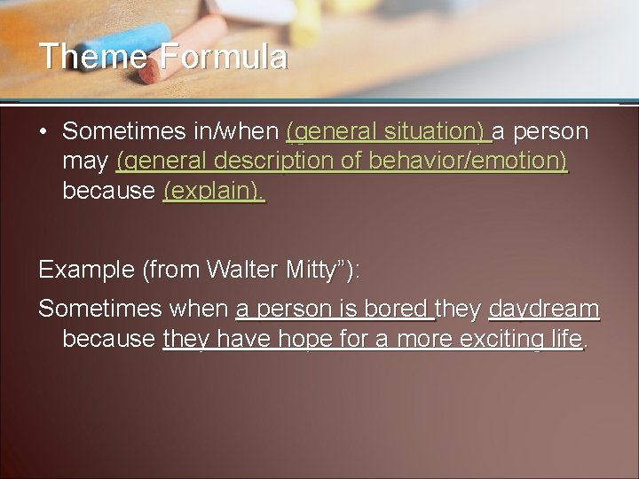 Theme Formula • Sometimes in/when (general situation) a person may (general description of behavior/emotion)