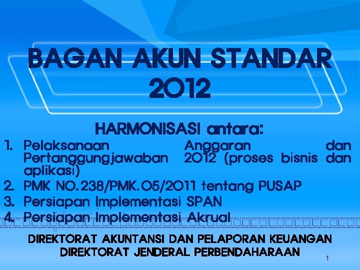 BAGAN AKUN STANDAR 2012 HARMONISASI antara: 1. Pelaksanaan Anggaran dan Pertanggungjawaban 2012 (proses bisnis