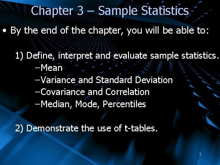 Chapter 3 – Sample Statistics • By the end of the chapter, you will
