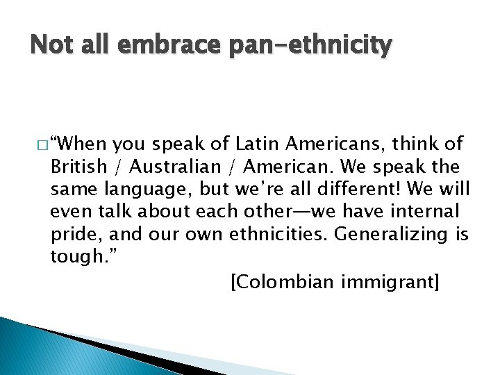 Not all embrace pan-ethnicity � “When you speak of Latin Americans, think of British