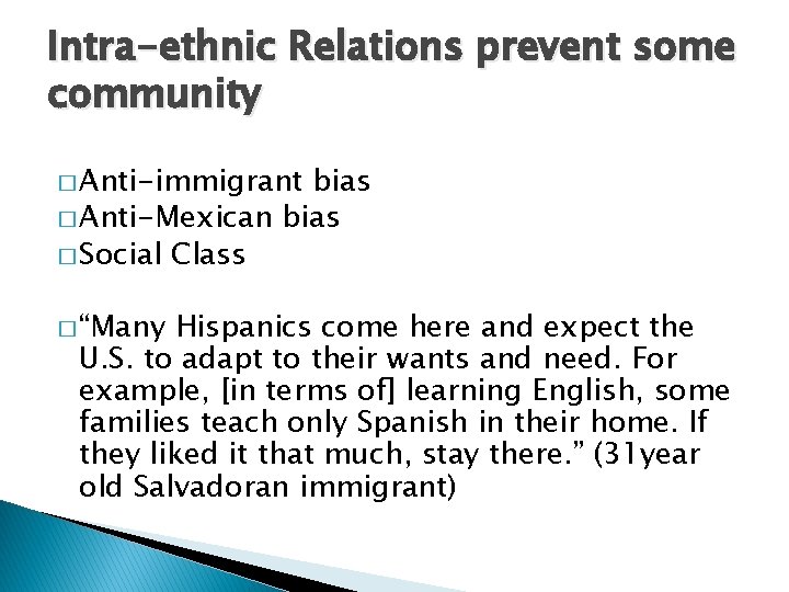 Intra-ethnic Relations prevent some community � Anti-immigrant bias � Anti-Mexican bias � Social Class