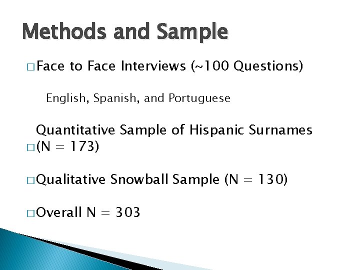 Methods and Sample � Face to Face Interviews (~100 Questions) English, Spanish, and Portuguese