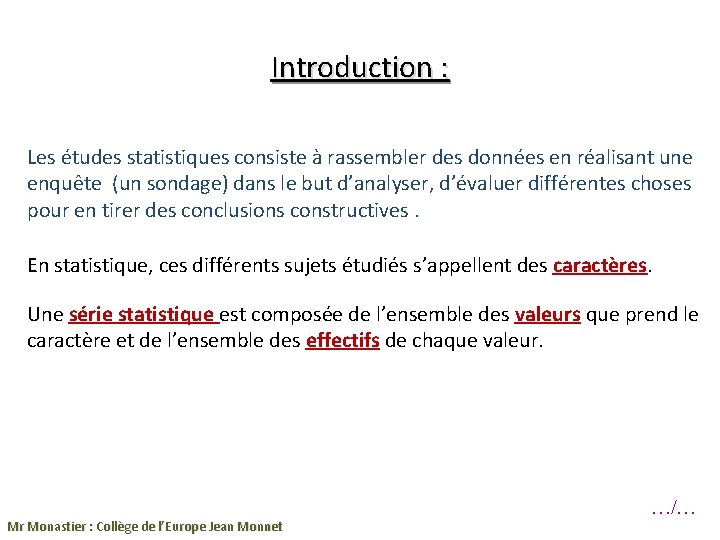 Introduction : Les études statistiques consiste à rassembler des données en réalisant une enquête