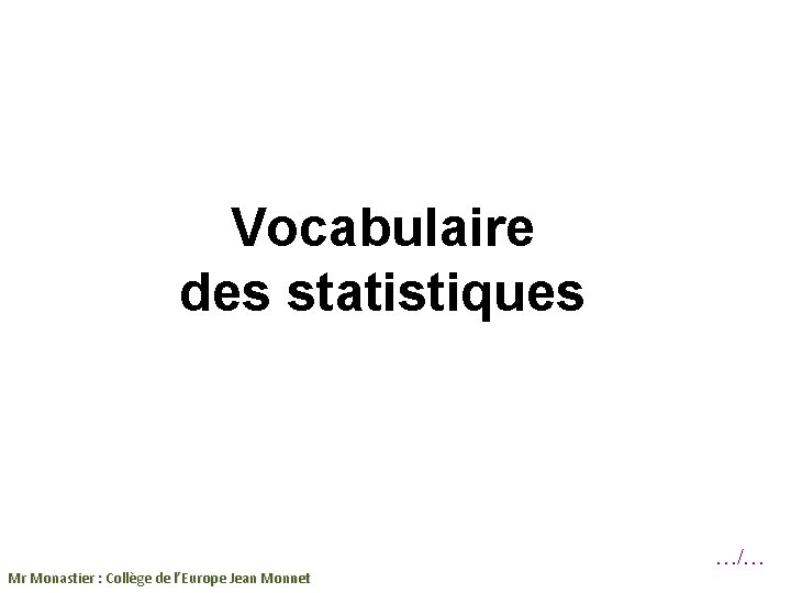 Vocabulaire des statistiques Mr Monastier : Collège de l’Europe Jean Monnet …/… 