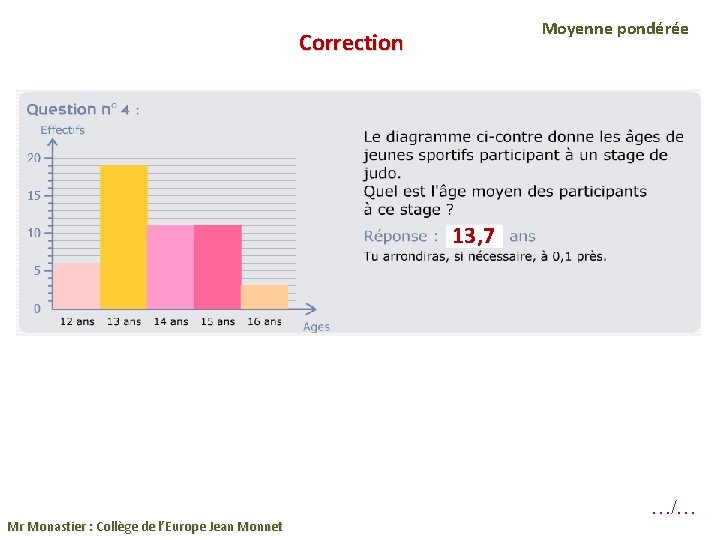 Moyenne pondérée Correction 13, 7 Mr Monastier : Collège de l’Europe Jean Monnet …/…