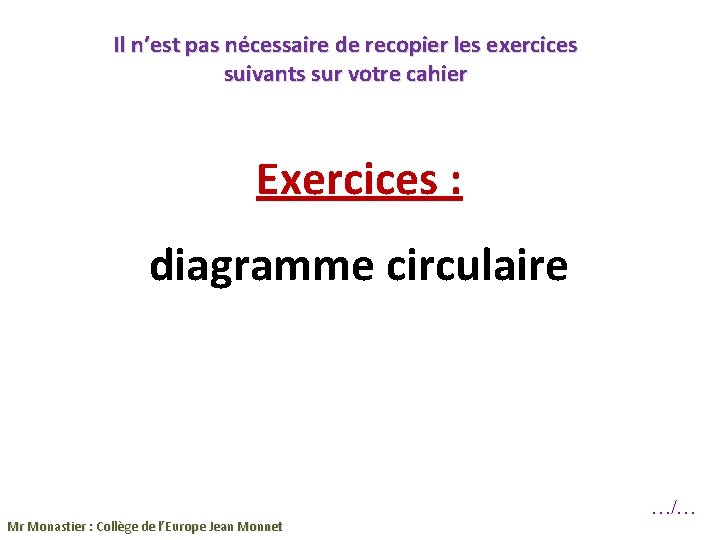 Il n’est pas nécessaire de recopier les exercices suivants sur votre cahier Exercices :