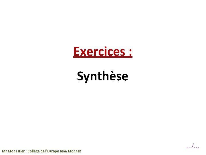 Exercices : Synthèse Mr Monastier : Collège de l’Europe Jean Monnet …/… 